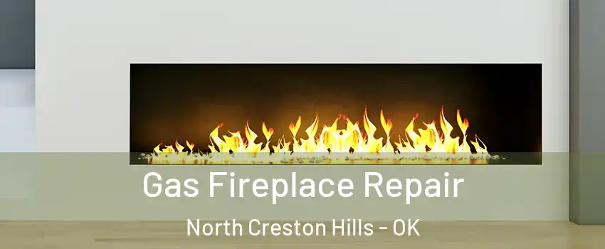 Gas Fireplace Repair North Creston Hills - OK