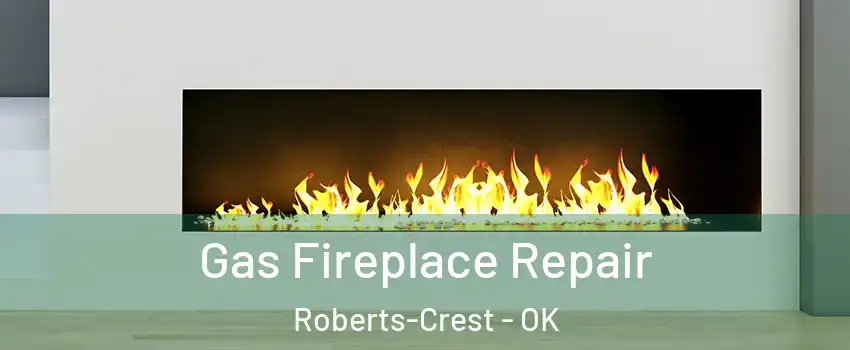 Gas Fireplace Repair Roberts-Crest - OK