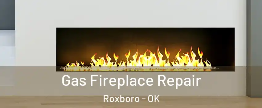 Gas Fireplace Repair Roxboro - OK