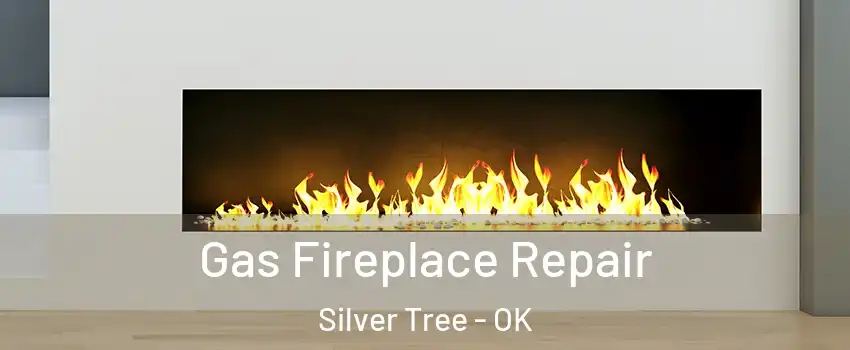 Gas Fireplace Repair Silver Tree - OK