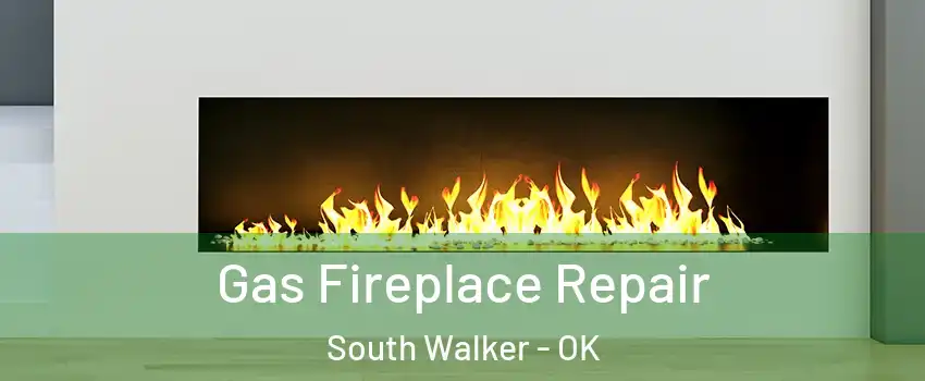 Gas Fireplace Repair South Walker - OK