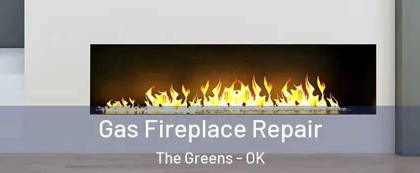 Gas Fireplace Repair The Greens - OK