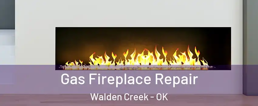 Gas Fireplace Repair Walden Creek - OK