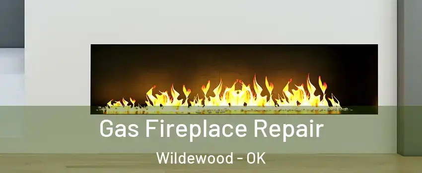 Gas Fireplace Repair Wildewood - OK