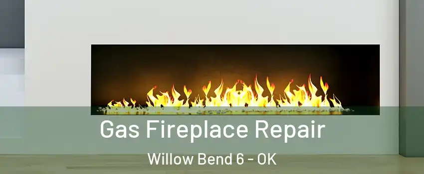 Gas Fireplace Repair Willow Bend 6 - OK