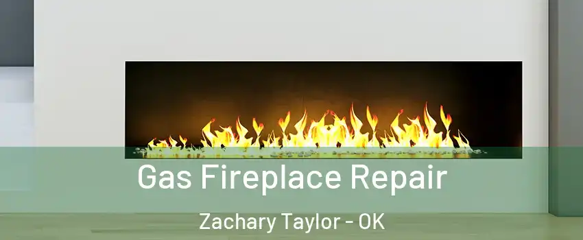 Gas Fireplace Repair Zachary Taylor - OK
