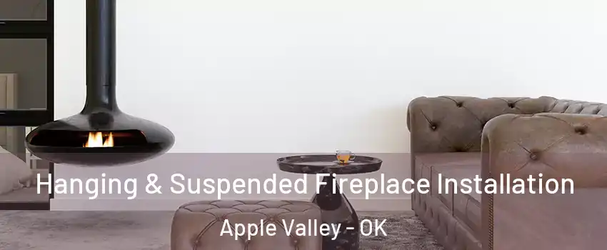 Hanging & Suspended Fireplace Installation Apple Valley - OK