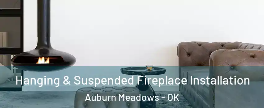 Hanging & Suspended Fireplace Installation Auburn Meadows - OK