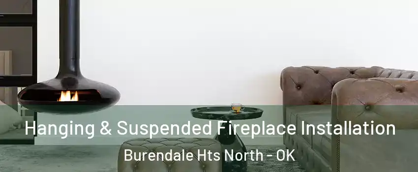 Hanging & Suspended Fireplace Installation Burendale Hts North - OK