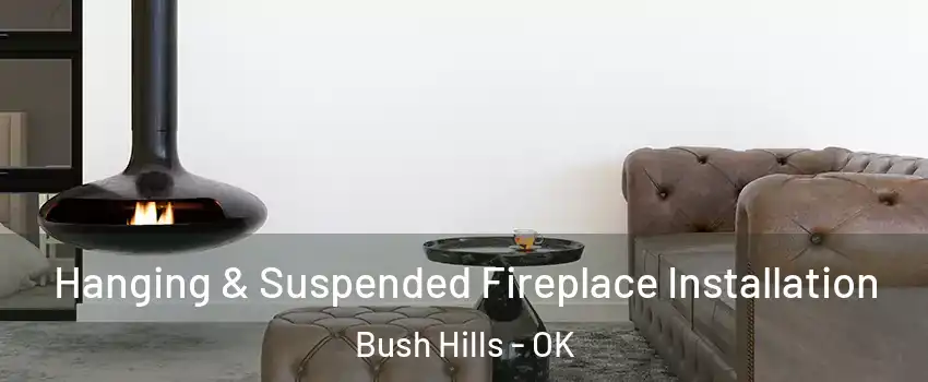 Hanging & Suspended Fireplace Installation Bush Hills - OK