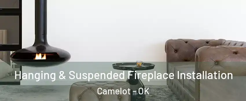 Hanging & Suspended Fireplace Installation Camelot - OK