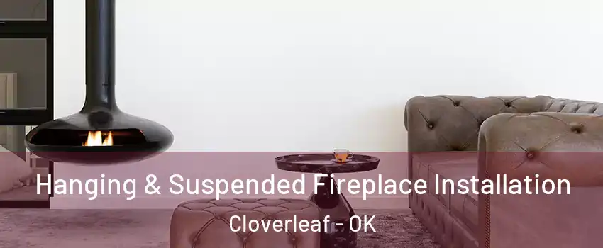 Hanging & Suspended Fireplace Installation Cloverleaf - OK