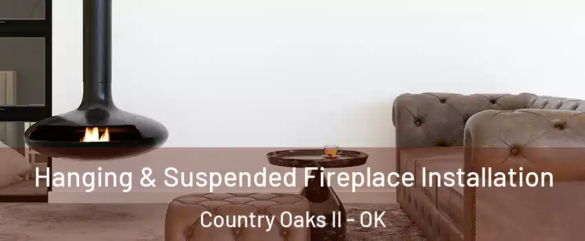 Hanging & Suspended Fireplace Installation Country Oaks II - OK