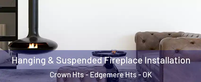 Hanging & Suspended Fireplace Installation Crown Hts - Edgemere Hts - OK