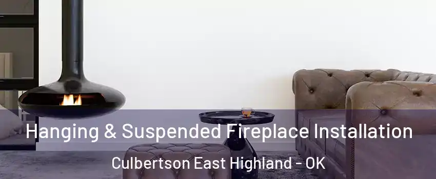 Hanging & Suspended Fireplace Installation Culbertson East Highland - OK