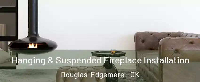 Hanging & Suspended Fireplace Installation Douglas-Edgemere - OK