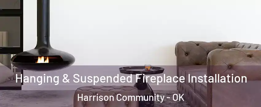 Hanging & Suspended Fireplace Installation Harrison Community - OK