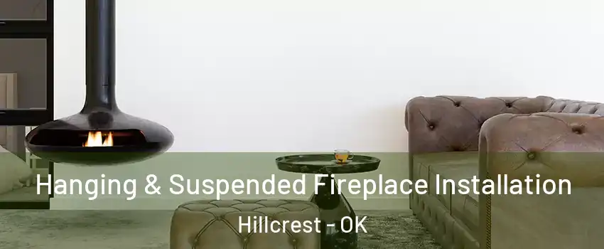 Hanging & Suspended Fireplace Installation Hillcrest - OK