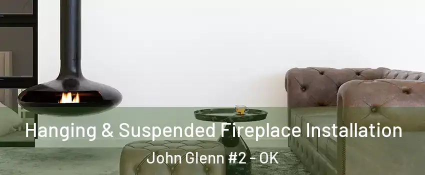 Hanging & Suspended Fireplace Installation John Glenn #2 - OK