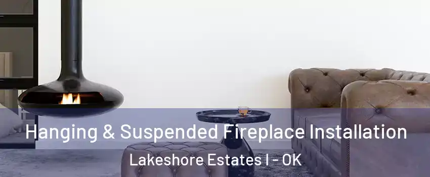 Hanging & Suspended Fireplace Installation Lakeshore Estates I - OK
