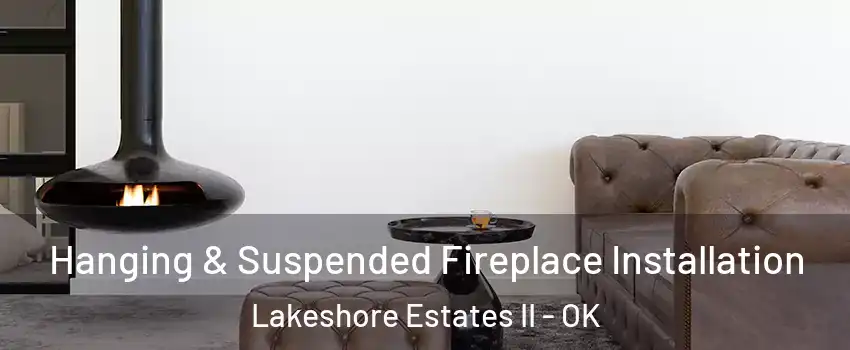 Hanging & Suspended Fireplace Installation Lakeshore Estates II - OK