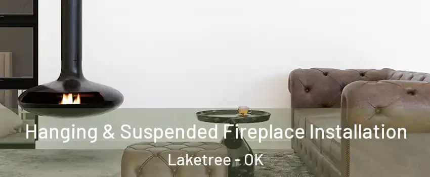Hanging & Suspended Fireplace Installation Laketree - OK
