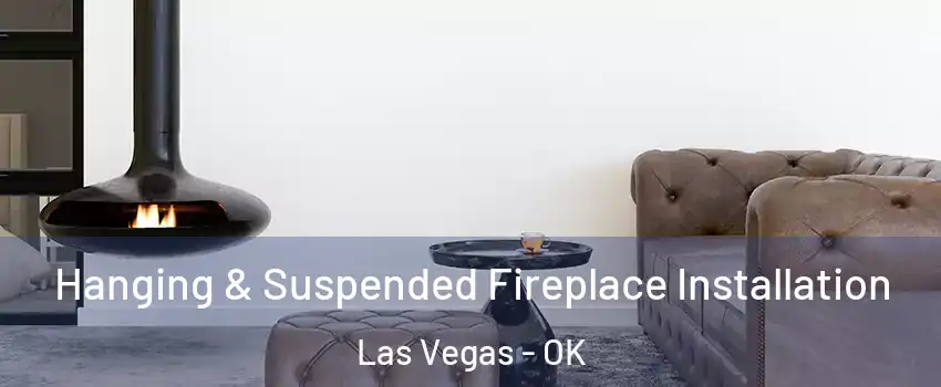 Hanging & Suspended Fireplace Installation Las Vegas - OK