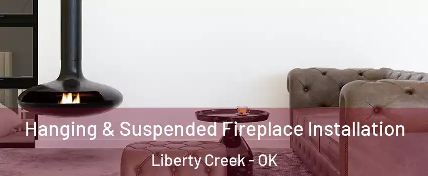 Hanging & Suspended Fireplace Installation Liberty Creek - OK