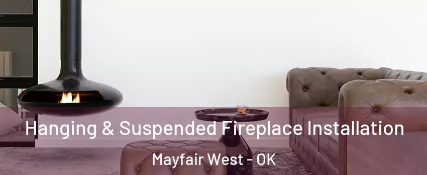 Hanging & Suspended Fireplace Installation Mayfair West - OK