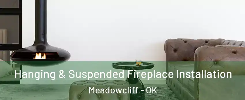 Hanging & Suspended Fireplace Installation Meadowcliff - OK