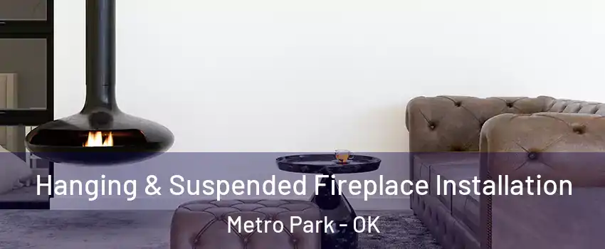 Hanging & Suspended Fireplace Installation Metro Park - OK