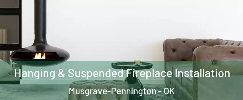 Hanging & Suspended Fireplace Installation Musgrave-Pennington - OK
