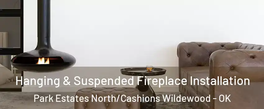 Hanging & Suspended Fireplace Installation Park Estates North/Cashions Wildewood - OK
