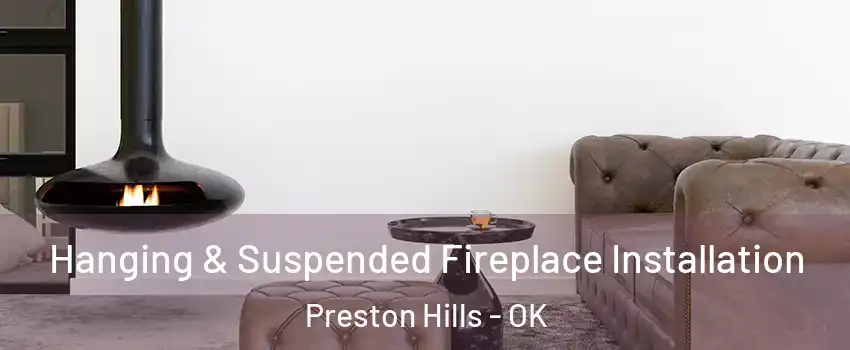 Hanging & Suspended Fireplace Installation Preston Hills - OK