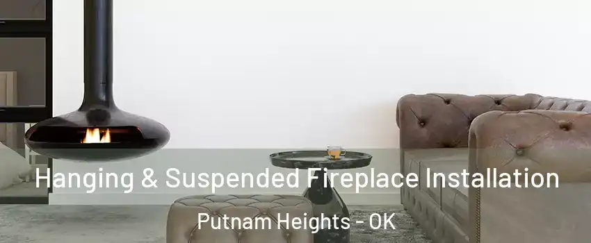 Hanging & Suspended Fireplace Installation Putnam Heights - OK