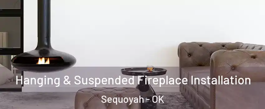 Hanging & Suspended Fireplace Installation Sequoyah - OK