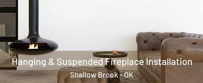 Hanging & Suspended Fireplace Installation Shallow Brook - OK