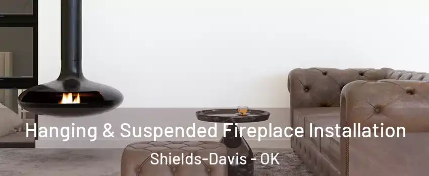 Hanging & Suspended Fireplace Installation Shields-Davis - OK