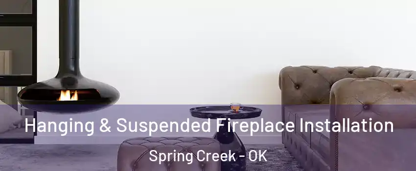 Hanging & Suspended Fireplace Installation Spring Creek - OK