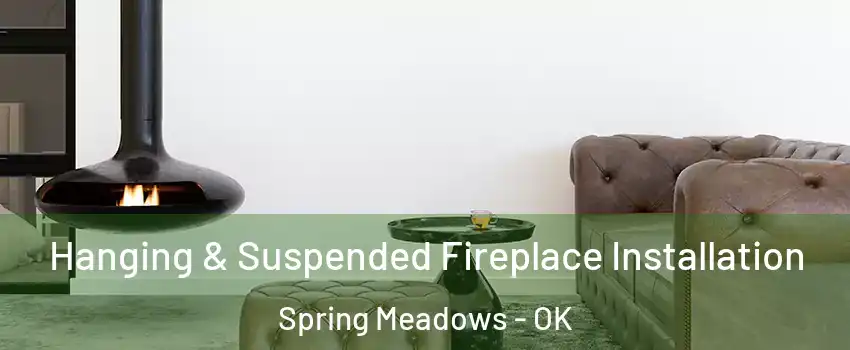 Hanging & Suspended Fireplace Installation Spring Meadows - OK