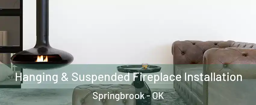 Hanging & Suspended Fireplace Installation Springbrook - OK