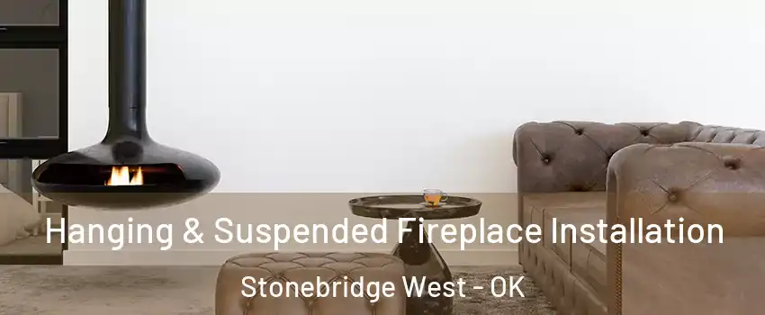 Hanging & Suspended Fireplace Installation Stonebridge West - OK