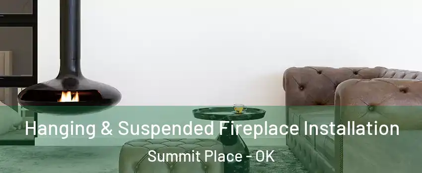 Hanging & Suspended Fireplace Installation Summit Place - OK