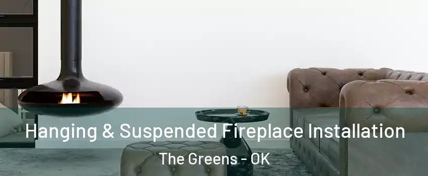 Hanging & Suspended Fireplace Installation The Greens - OK