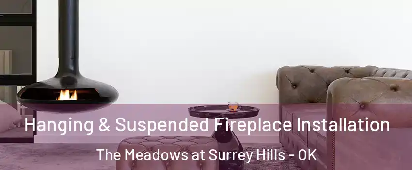 Hanging & Suspended Fireplace Installation The Meadows at Surrey Hills - OK