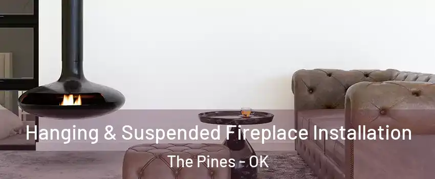 Hanging & Suspended Fireplace Installation The Pines - OK