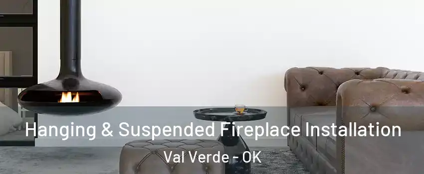 Hanging & Suspended Fireplace Installation Val Verde - OK