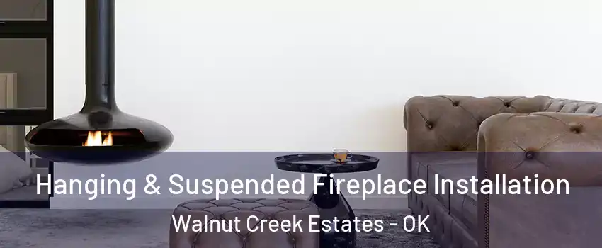 Hanging & Suspended Fireplace Installation Walnut Creek Estates - OK