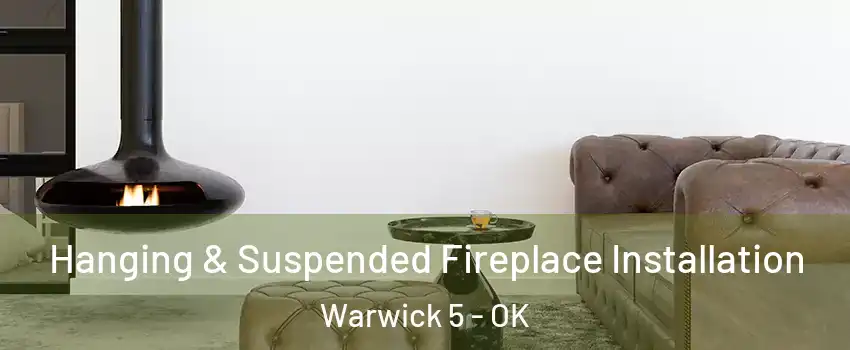 Hanging & Suspended Fireplace Installation Warwick 5 - OK