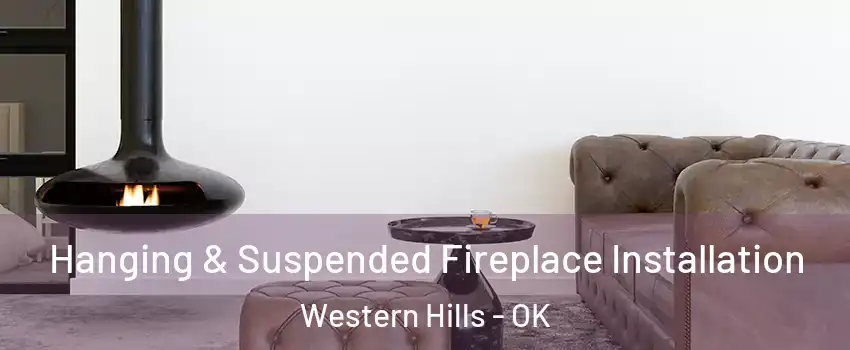 Hanging & Suspended Fireplace Installation Western Hills - OK